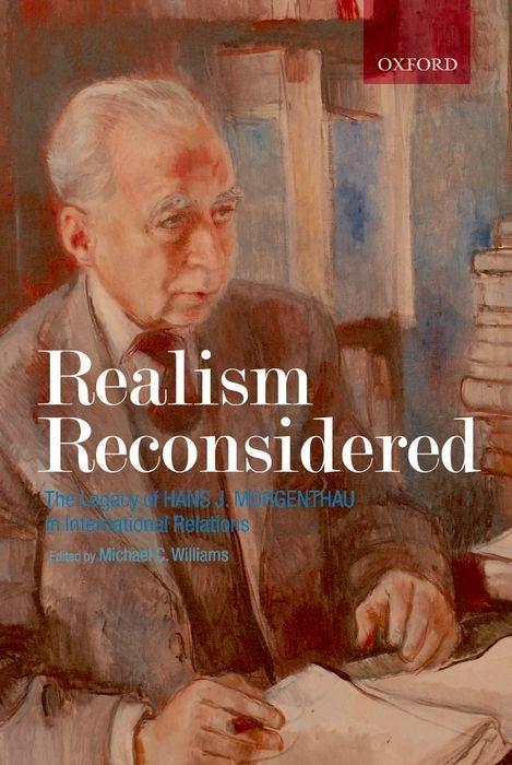 Realism Reconsidered: The Legacy of Hans Morgenthau in International Relations - Williams, Michael C.