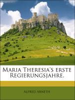 Maria Theresia s erste Regierungsjahre. - Arneth, Alfred