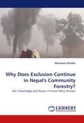 Why Does Exclusion Continue in Nepal s Community Forestry? - Khadka, Manohara