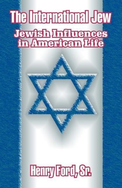 The International Jew: Jewish Influences in American Life - Ford, Henry