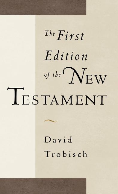 The First Edition of the New Testament - Trobisch, David