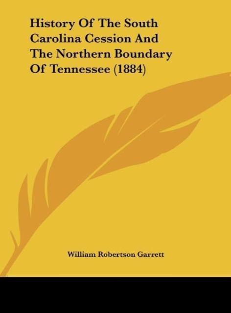 History Of The South Carolina Cession And The Northern Boundary Of Tennessee (1884) - Garrett, William Robertson