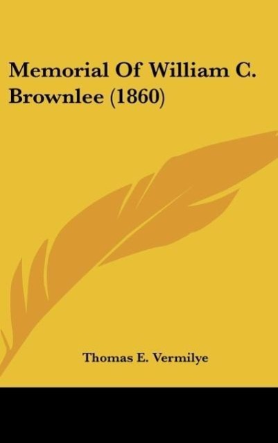 Memorial Of William C. Brownlee (1860) - Vermilye, Thomas E.