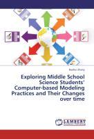 Exploring Middle School Science Students  Computer-based Modeling Practices and Their Changes over time - Zhang, Baohui