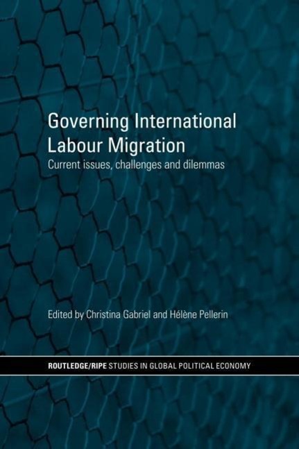 Governing International Labour Migration - Gabriel, Christina