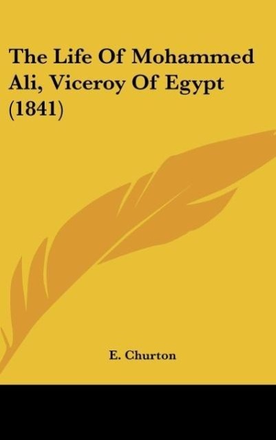 The Life Of Mohammed Ali, Viceroy Of Egypt (1841) - E. Churton