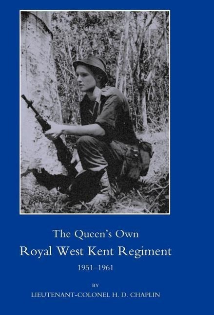 Queen s Own Royal West Kent Regiment, 1951 - 1961 - Chaplin, H. D. Lieut Col H. D. Chaplin, H. D. Chaplin Lieut Col H. D. Chaplin