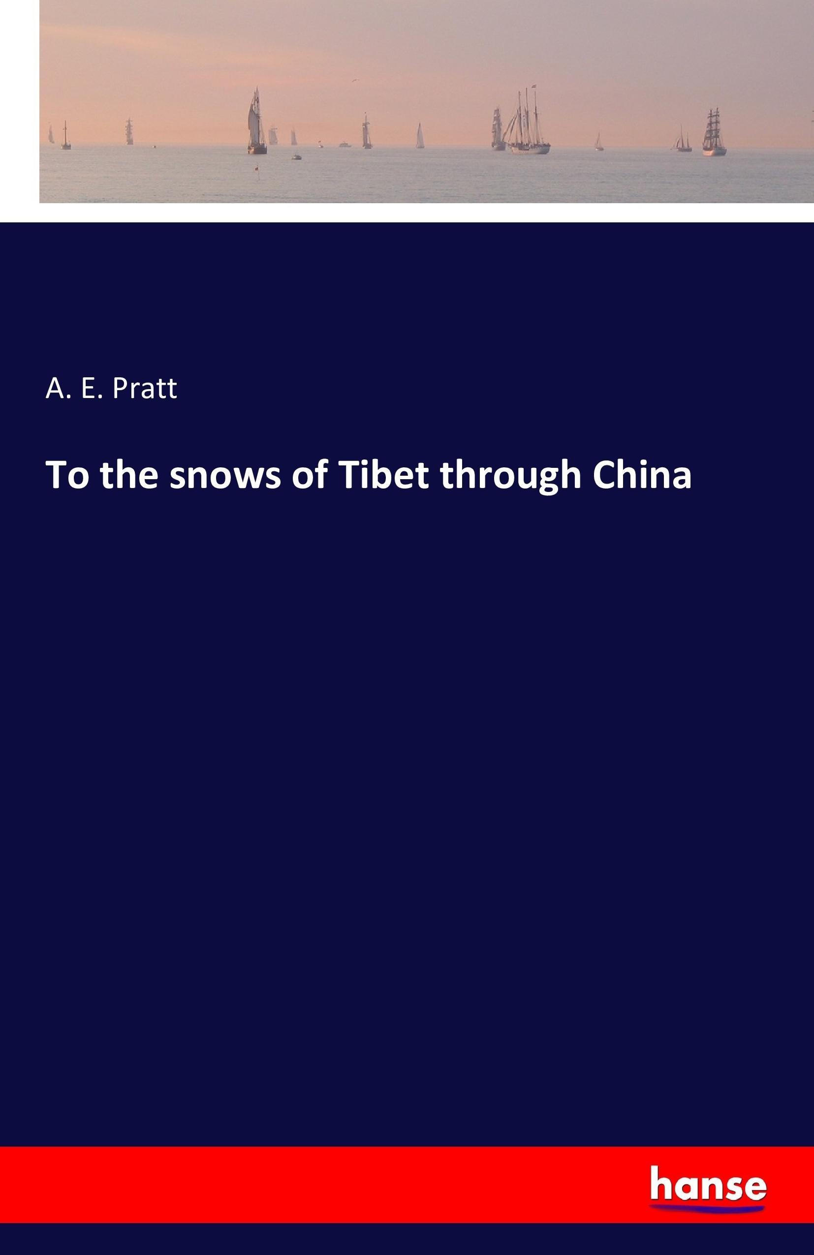 To the snows of Tibet through China - Pratt, A. E.