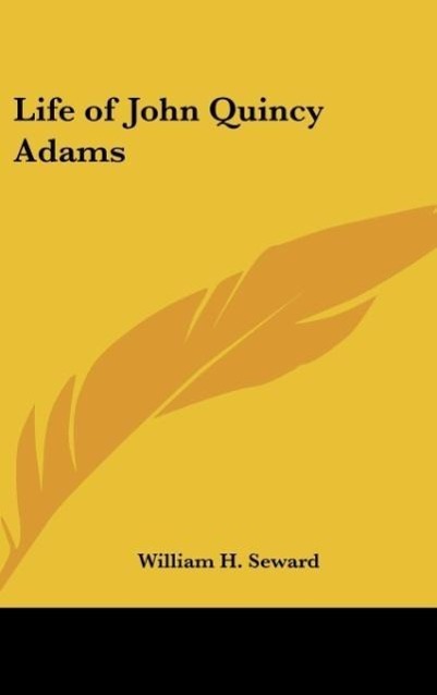 Life of John Quincy Adams - Seward, William H.