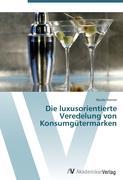 Die luxusorientierte Veredelung von Konsumguetermarken - Steiner, Nicole