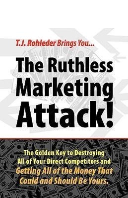 The Ruthless Marketing Attack! - Rohleder, T. J.