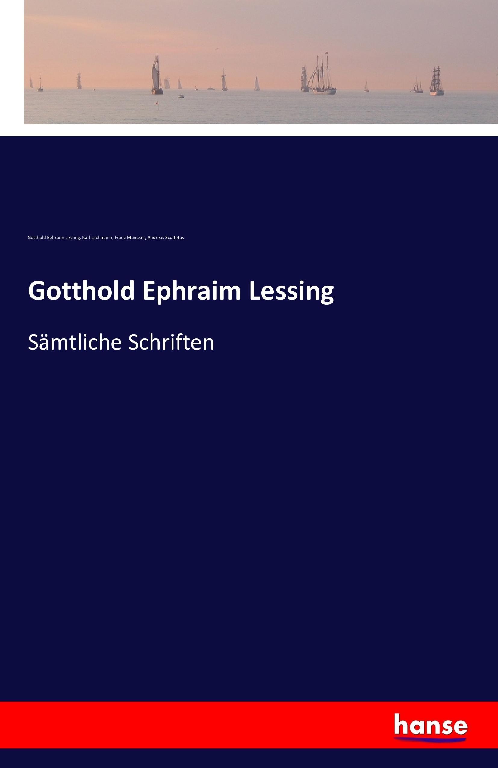 Gotthold Ephraim Lessing - Lessing, Gotthold Ephraim Lachmann, Karl Muncker, Franz Scultetus, Andreas