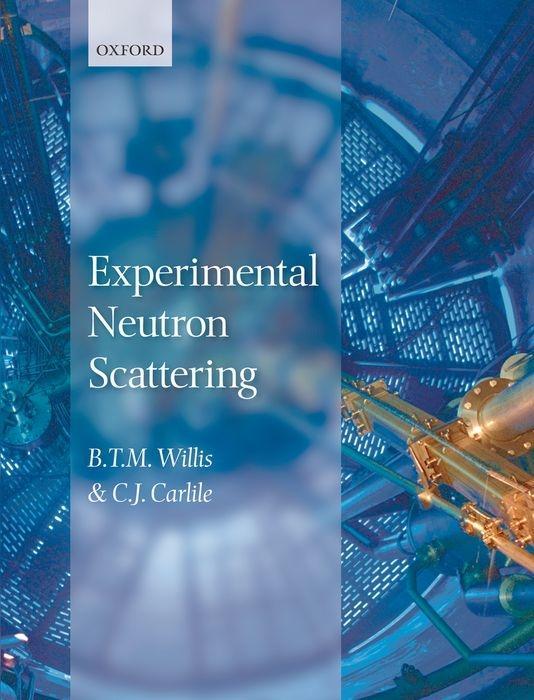 Experimental Neutron Scattering - Willis, B. T. M. Carlile, C. J.
