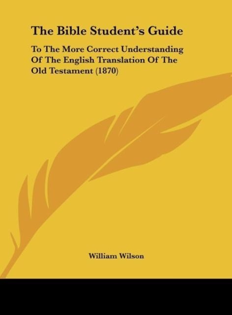 The Bible Student s Guide - Wilson, William