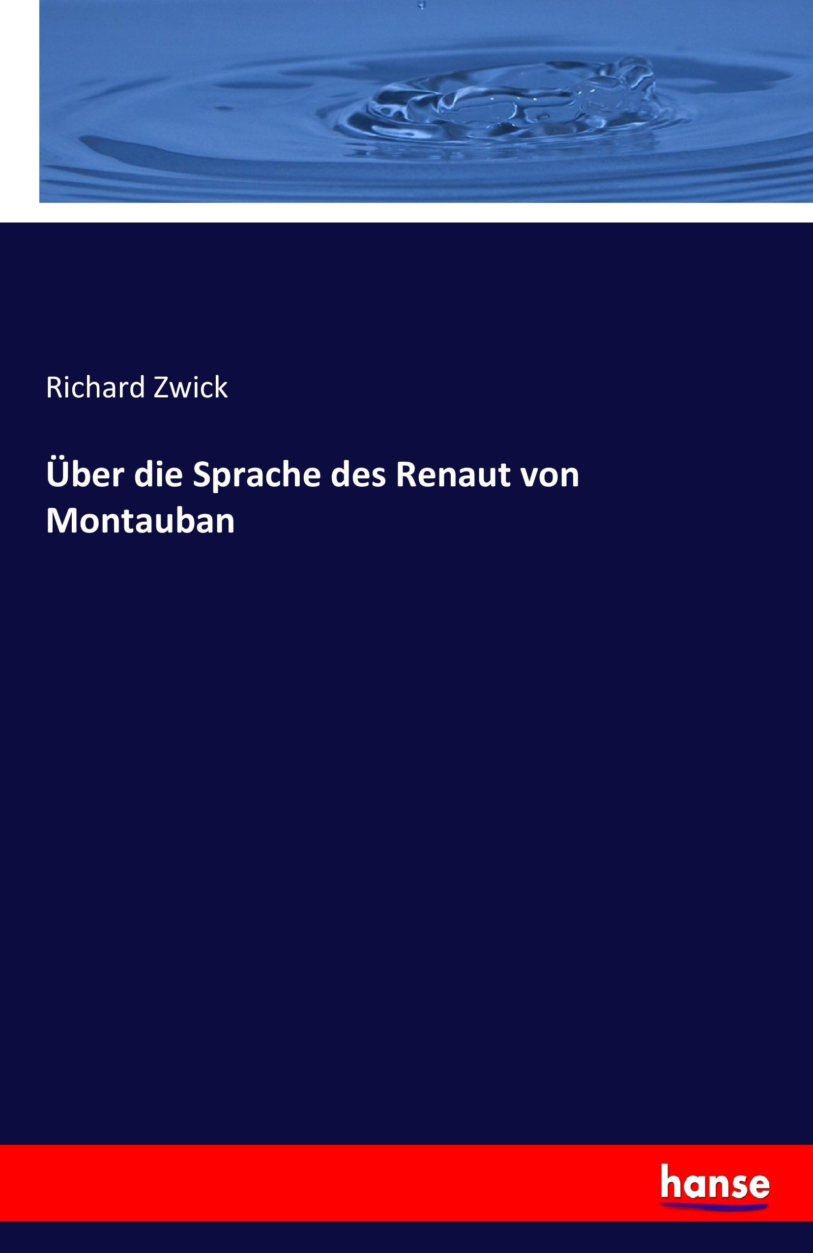 Ueber die Sprache des Renaut von Montauban - Zwick, Richard