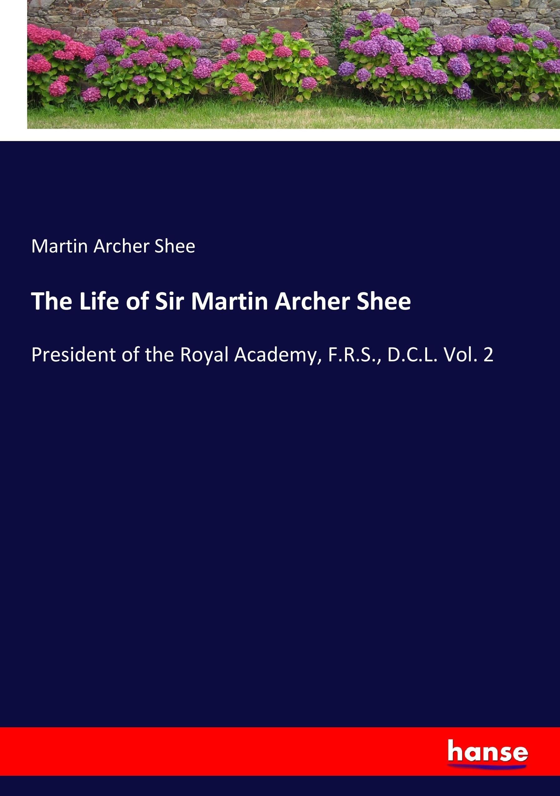 The Life of Sir Martin Archer Shee - Shee, Martin Archer