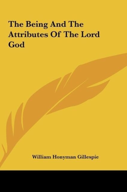 The Being And The Attributes Of The Lord God - Gillespie, William Honyman