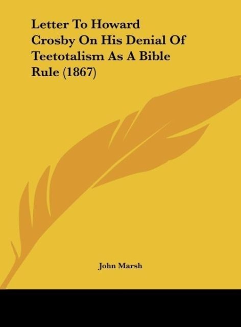 Letter To Howard Crosby On His Denial Of Teetotalism As A Bible Rule (1867) - Marsh, John