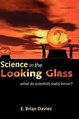 Science in the Looking Glass - Davies, E. Brian