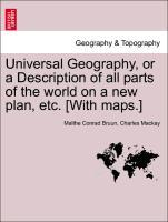 Bruun, M: Universal Geography, or a Description of all parts - Bruun, Malthe Conrad Mackay, Charles