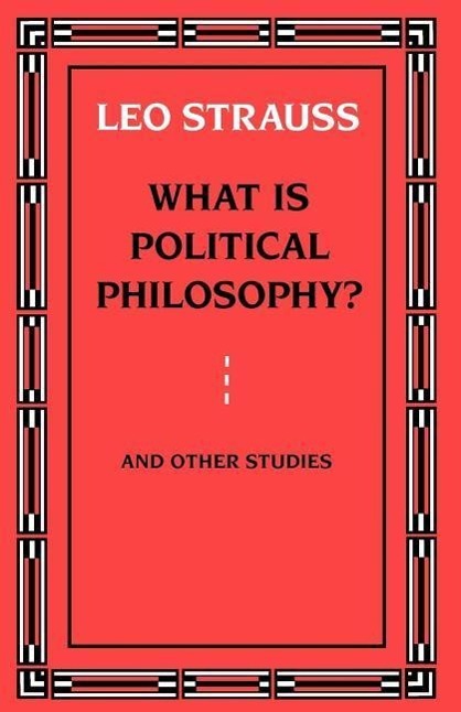 What is Political Philosophy? And Other Studies - Strauss, Leo