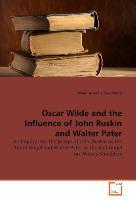 Oscar Wilde and the Influence of John Ruskin and Walter Pater - Rosanne van Cruyningen