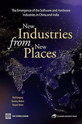 New Industries from New Places: The Emergence of the Hardware and Software Industries in China and India - Gregory, Neil Nollen, Stanley Tenev, Stoyan