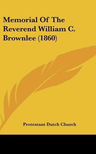 Memorial Of The Reverend William C. Brownlee (1860) - Protestant Dutch Church