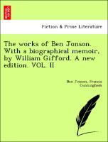 Jonson, B: Works of Ben Jonson. With a biographical memoir - Jonson, Ben Cunningham, Francis