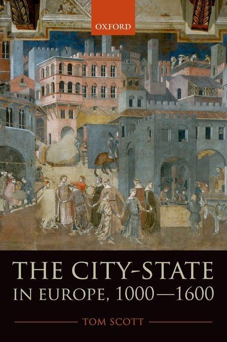 The City-State in Europe, 1000-1600: Hinterland, Territory, Region - Scott, Tom