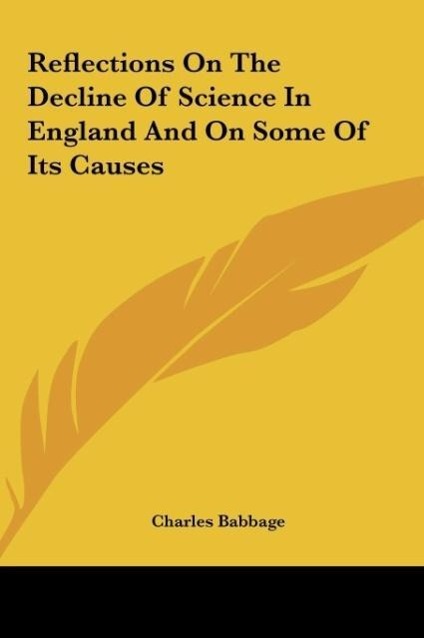 Reflections On The Decline Of Science In England And On Some Of Its Causes - Babbage, Charles