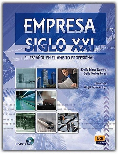 Empresa Siglo XXI: El Espanol En El Ambito Profesional - Iriarte Romero, Emilio Nunez Perez, Emilia Felices Lago, Angel