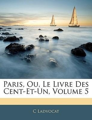 Paris, Ou, Le Livre Des Cent-Et-Un, Volume 5 - Ladvocat, C