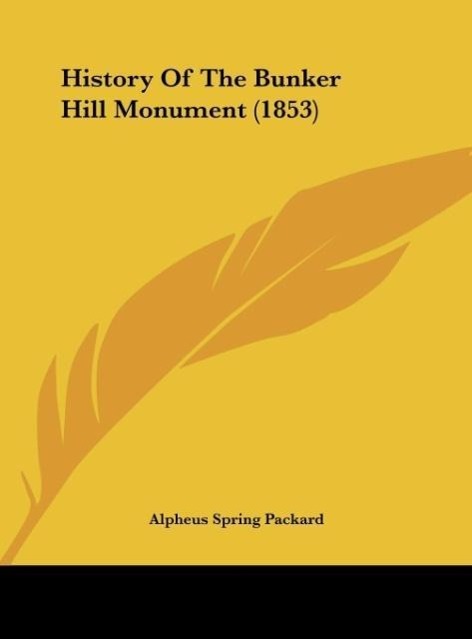 History Of The Bunker Hill Monument (1853) - Packard, Alpheus Spring