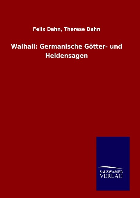 Walhall: Germanische Goetter- und Heldensagen - Dahn, Felix