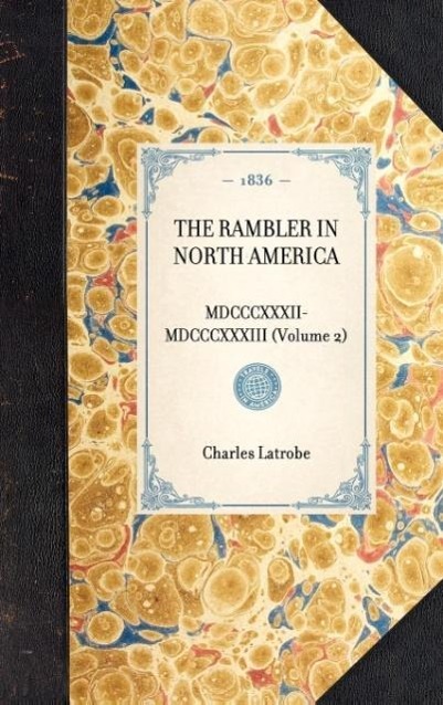 Rambler in North America (Vol 2): MDCCCXXXII-MDCCCXXXIII (Volume 2) - Latrobe, Charles