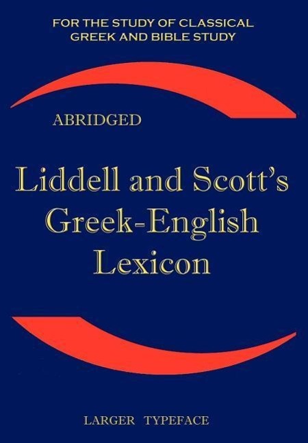 Liddell and Scott s Greek-English Lexicon, Abridged - Liddell, Henry George Scott, Robert