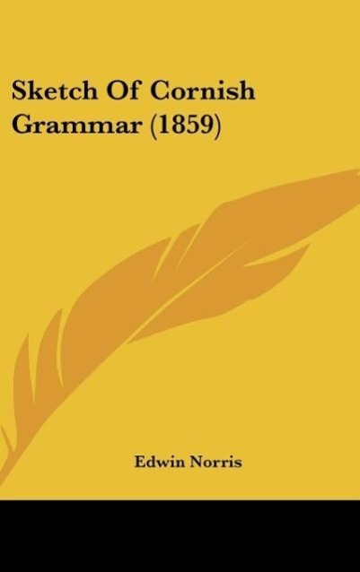 Sketch Of Cornish Grammar (1859) - Norris, Edwin