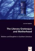 The Literary Grotesque and Motherhood - Stephens, Lori A. Ann Stephens, Lori