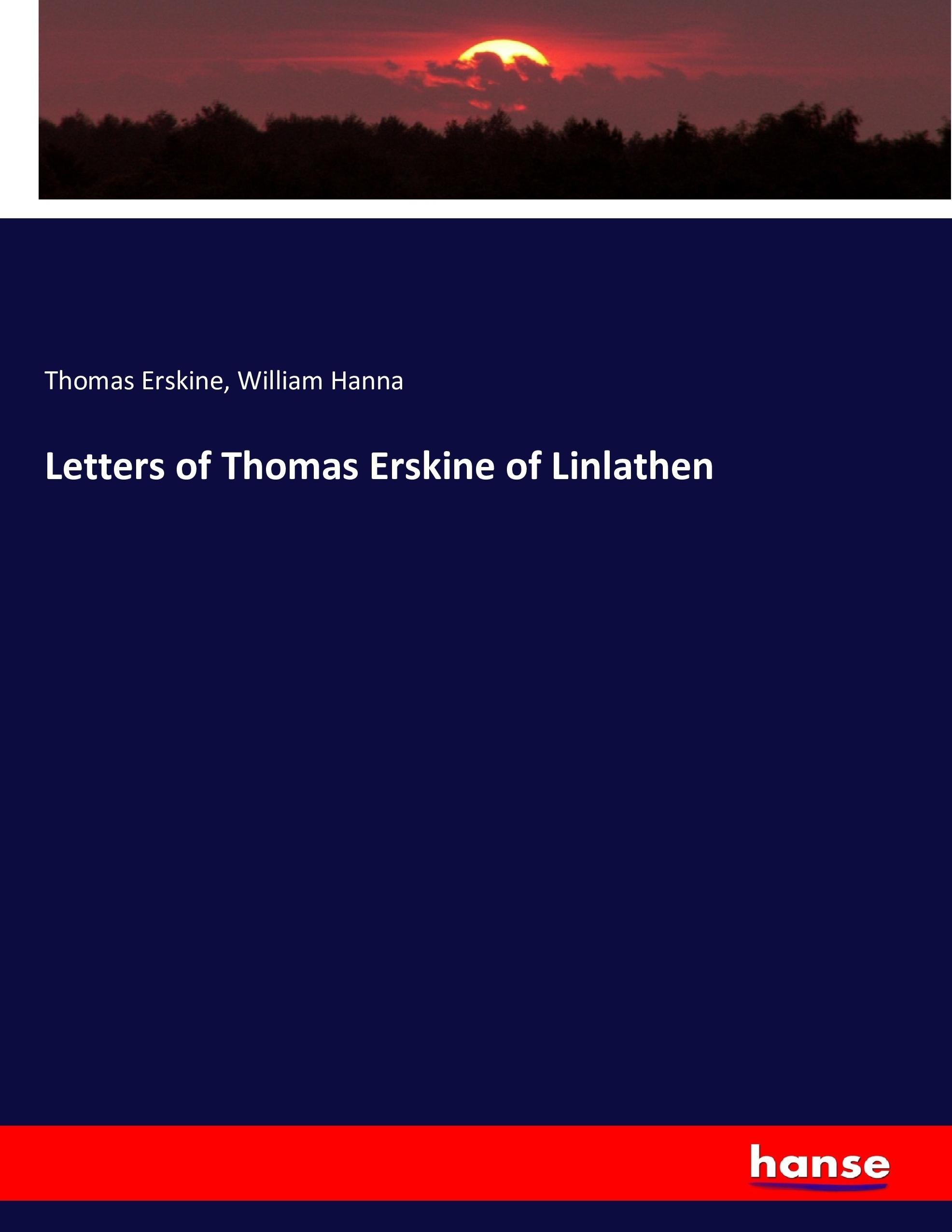 Letters of Thomas Erskine of Linlathen - Erskine, Thomas Hanna, William