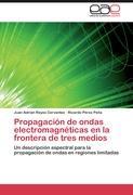 Propagación de ondas electromagnéticas en la frontera de tres medios - Juan Adrian Reyes Cervantes Ricardo Pérez Peña