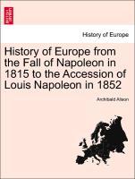 Alison, A: History of Europe from the Fall of Napoleon in 18 - Alison, Archibald