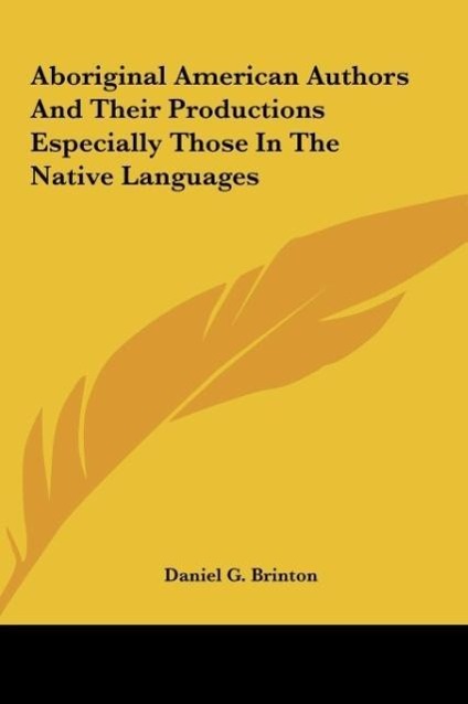 Aboriginal American Authors And Their Productions Especially Those In The Native Languages - Brinton, Daniel G.