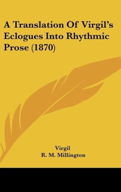 A Translation Of Virgil s Eclogues Into Rhythmic Prose (1870) - Virgil