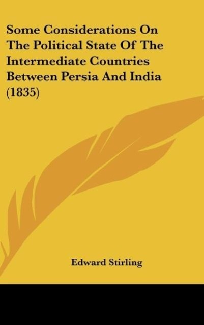 Some Considerations On The Political State Of The Intermediate Countries Between Persia And India (1835) - Stirling, Edward