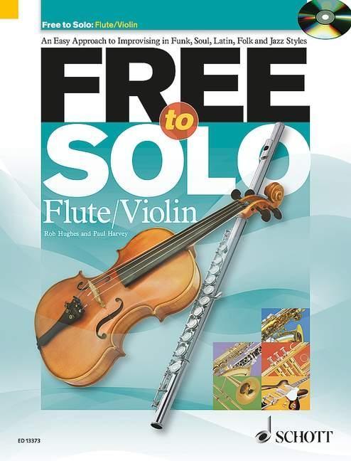 Free to Solo Flute or Violin: An Easy Approach to Improvising in Funk, Soul, Latin Folk and Jazz Styles - Hughes, Rob Harvey, Paul