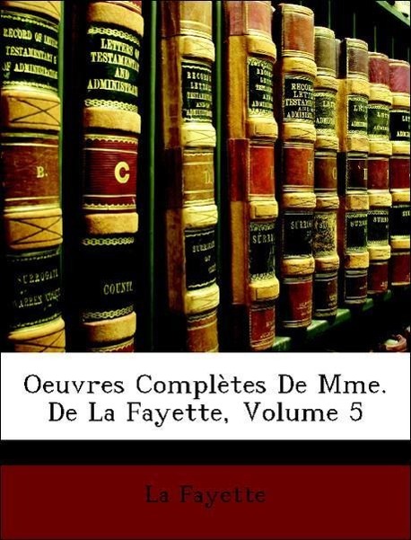 Oeuvres Complètes De Mme. De La Fayette, Volume 5 - Fayette, La