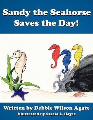 Sandy the Seahorse Saves the Day! - Agate, Debbie Wilson