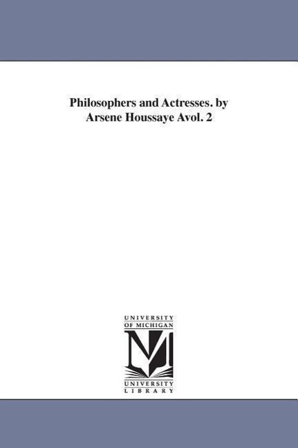 Philosophers and Actresses. by Arsene Houssaye Avol. 2 - Houssaye, Arsene