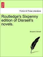 Disraeli, B: Routledge s Sixpenny edition of Disraeli s nove - Disraeli, Benjamin